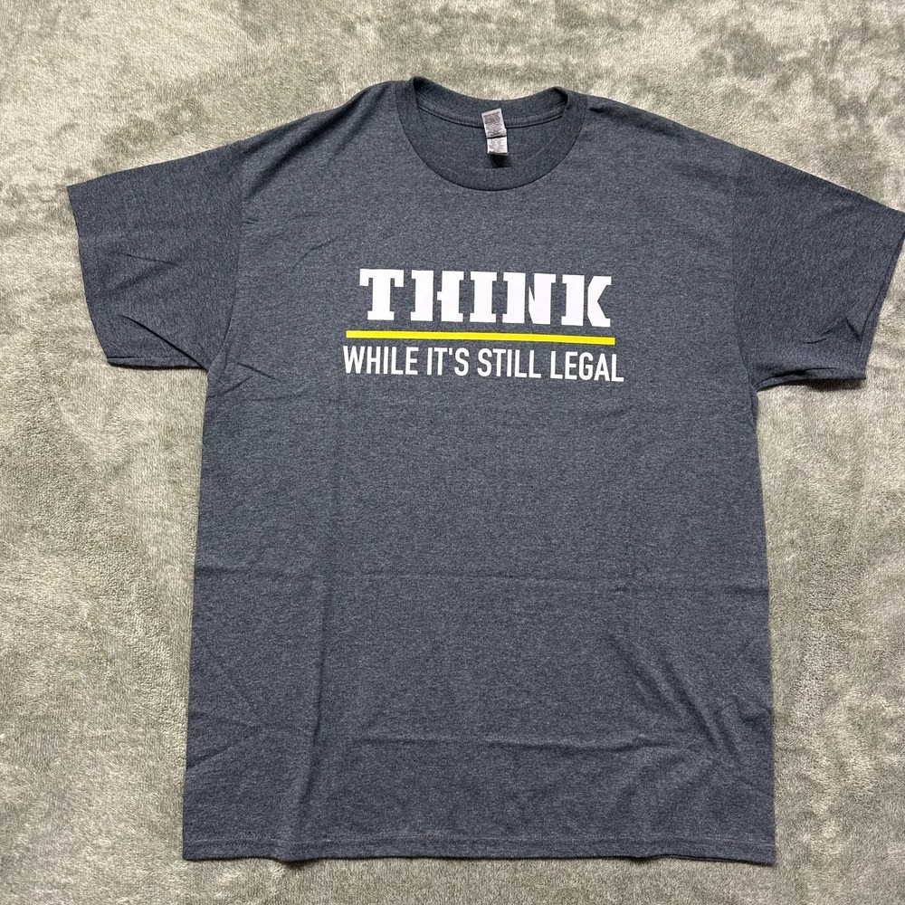 Think While Its Still Legal - Graphic T-shirt - Size‎ Large - Unisex - Funny